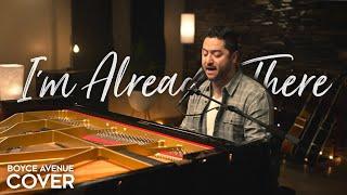 I’m Already There - Lonestar / Westlife (Boyce Avenue piano acoustic cover) on Spotify & Apple