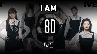 𝟴𝗗 𝗠𝗨𝗦𝗶𝗖 | 'I AM' -  IVE 아이브 | 𝑈𝑠𝑒 ℎ𝑒𝑎𝑑𝑝ℎ𝑜𝑛𝑒𝑠