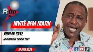 L'invité de la RFM matin | Adama GAYE , journaliste consultant - 10 juin 2024