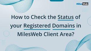 How to Check the Status of your Registered Domains in MilesWeb Client Area? | MilesWeb