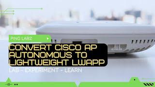 Convert Cisco AP - Autonomous to Lightweight LWAPP