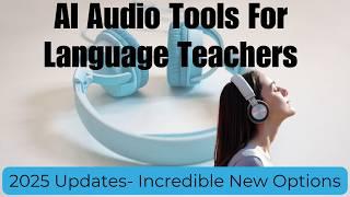 AI Audio Tools For Language Teachers- Game Changers