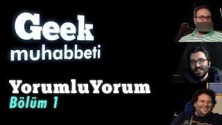 Geek Muhabbeti  YorumluYorum #1 - "Abi Bence Sevişme Olmalı"