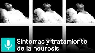 ¿Cuáles son los síntomas y tratamiento de la neurosis? - Al Aire con Paola