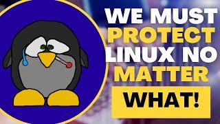 Linux Is Under Attack AGAIN! – Protect It | Linux Isn’t Windows or MacOS | Keep Your BS Out Of Linux