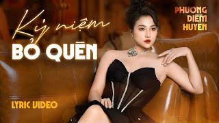 KỈ NIỆM BỎ QUÊN (Lyric Video) - Ca sĩ PHƯƠNG DIỄM HUYỀN || Yêu nhau đi để rồi mai chia ly...