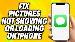 How To Fix  iMessage Pictures Not Showing or Loading on iPhone (2024) - Quick Fix