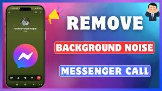 How To Remove Background Noise On Messenger Call | Noise Reduction On Video/Audio Calls