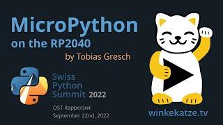 MicroPython on the RP2040 | Swiss Python Summit 2022