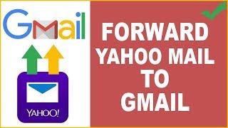 How to forward Yahoo mail to Gmail | Yahoo Mail Forwarding 2018