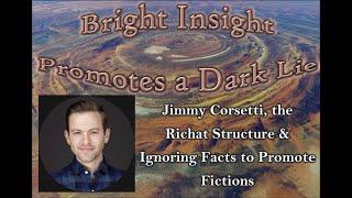 Bright Insight Promotes a Dark Lie: Jimmy Corsetti, the Richat Structure...