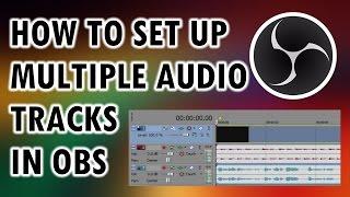 How to Set Up Multiple Audio Tracks in OBS (Separate Microphone from In-Game Sounds)