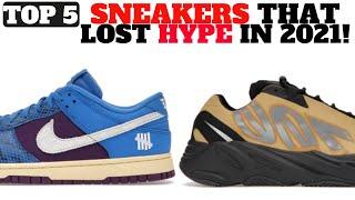 TOP 5 SNEAKERS THAT LOST HYPE IN 2021!?