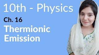 Class 10th Physics Chapter 16 - Thermionic Emission - 10th Class Physics Chapter 7