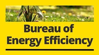 What is Bureau of Energy Efficiency? Objectives of Bureau of Energy Efficiency | Energy Conservation