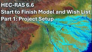 HEC RAS 6.6 Start to Finish Model and Wish List - Part 1: Project Setup