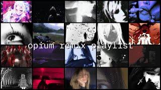 opium remix playlist pt.3