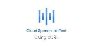 How to use Cloud Speech-to-Text with cURL