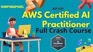 AWS Certified AI Practitioner (AIF C01) Full Crash Course | Pass AIF-C01 Exam