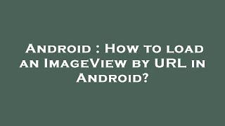 Android : How to load an ImageView by URL in Android?
