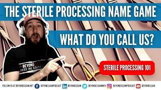 The Sterile Processing Name Game | What Do You Call Us? | Sterile Processing 101