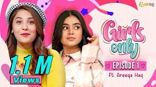 Girls Only EP 1 | Hina Altaf Ft. Areeka Haq