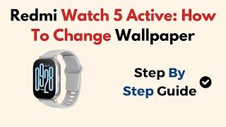 Redmi Watch 5 Active: How To Change Wallpaper