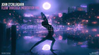 John O'Callaghan - Flow Through (Meditation Mix)