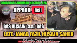 बस हुसैन बस | YEAR 1991 APPX. | LATE JANAB FAZIL HUSAIN SB | ANJUMAN ZAFARUL IMAAN | LUCKNOW