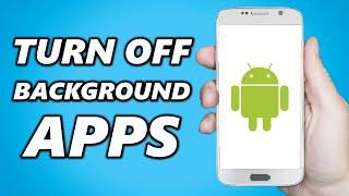 How to Turn Off Background Apps on Android (Save Battery)