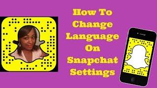 How To Change Language Setting On Snap Chat