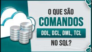 O que São Comandos DDL, DCL, DML e TCL no SQL