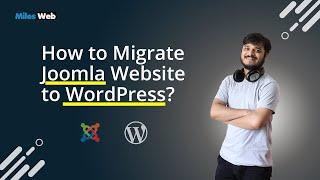 How to Migrate Joomla Website to WordPress? | MilesWeb