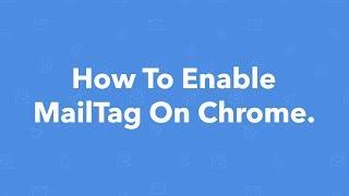 Getting Started Tutorial: How to Enable MailTag on Chrome