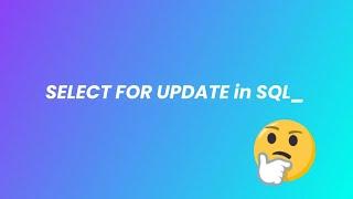 SELECT FOR UPDATE in SQL: how it works and why to use it