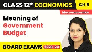 Meaning of Government Budget | Government Budget and the Economy | Class 12 Macroeconomics 2022-23