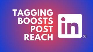 Boost Visibility & Reach On LinkedIn By Tagging - Learn How