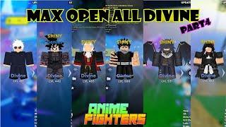 Max Open All DIVINE!! [Part4] !! Anime Fighters Simulator