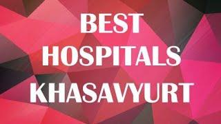 Best Hospitals and Clinics in Khasavyurt, Russia