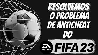 (CONSEGUIMOS) RESOLVEMOS O PROBLEMA COM ANTICHEAT DO FIFA 23 !