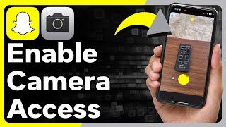 How To Enable Camera Access On Snapchat