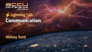 Lightning Talk: Communication - Learning How to Communicate Effectively -  Abhay Soni - ACCU 2024