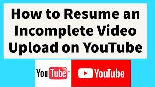 How to Resume an Incomplete Video Upload on YouTube II process abondoned video failed to upload