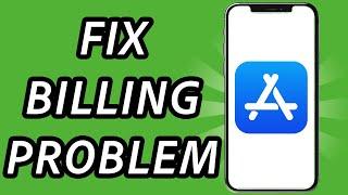 How to fix the billing problem on App Store 2024 [3 METHODS] (FULL GUIDE)