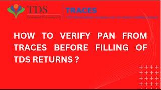 HOW TO VERIFY PAN FROM TRACES BEFORE FILLING OF TDS RETURNS??