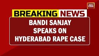 Bandi Sanjay Speaks On Hyderabad Rape Case Says ''Government Is Acting In The Favour Of Accused