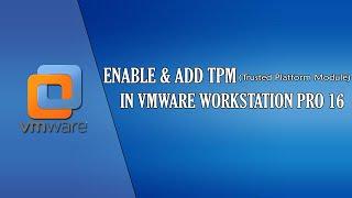 Enable and add TPM (Trusted Platform Module) in VMWare Workstation 16 Pro