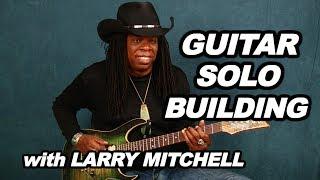 Create a memorable guitar solo - lesson with Larry Mitchell - build killer leads