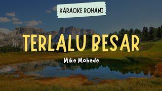 LAGU ROHANI KRISTEN " TERLALU BESAR - MIKE MOHEDE " ( KARAOKE + LIRIK + INSTRUMENT )