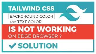 Tailwind CSS, not working, Edge browser, Solution